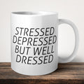 Stressed Depressed But Well Dressed Mug front view - white ceramic printed mug by Perrys Prints