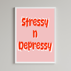 Stressy N Depressy Print