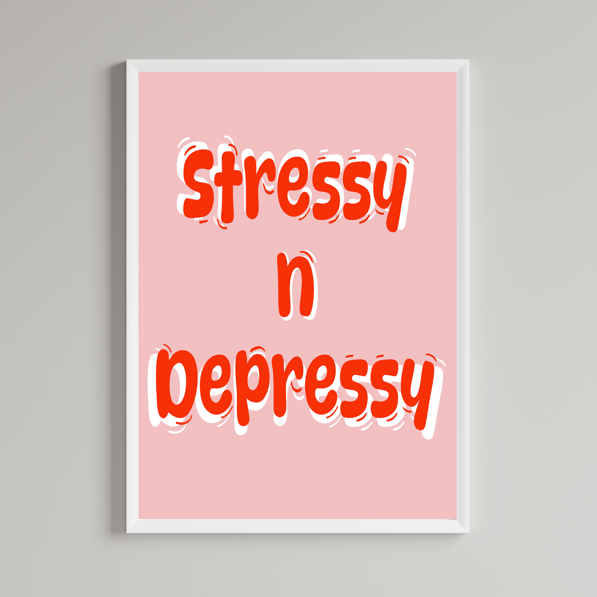 Stressy N Depressy Print