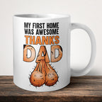 My First Home Was Awesome Thanks Dad Mug front view - white ceramic printed mug by Perrys Prints