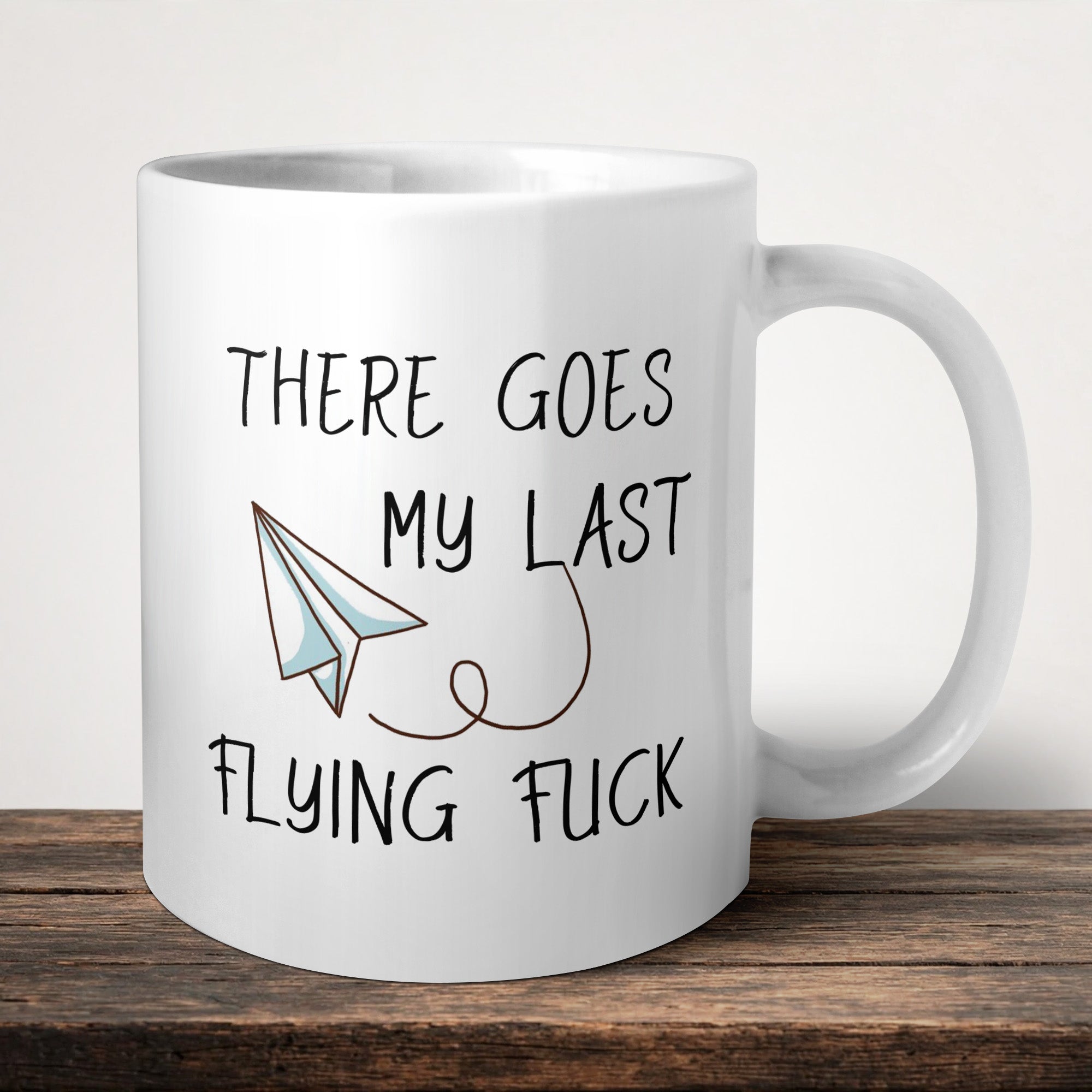 There Goes My Last Flying Fuck Mug front view - white ceramic printed mug by Perrys Prints