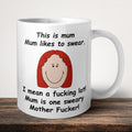 This Is Mum Mum Likes To Swear I Mean A Fucking Lot Mug front view - white ceramic printed mug by Perrys Prints