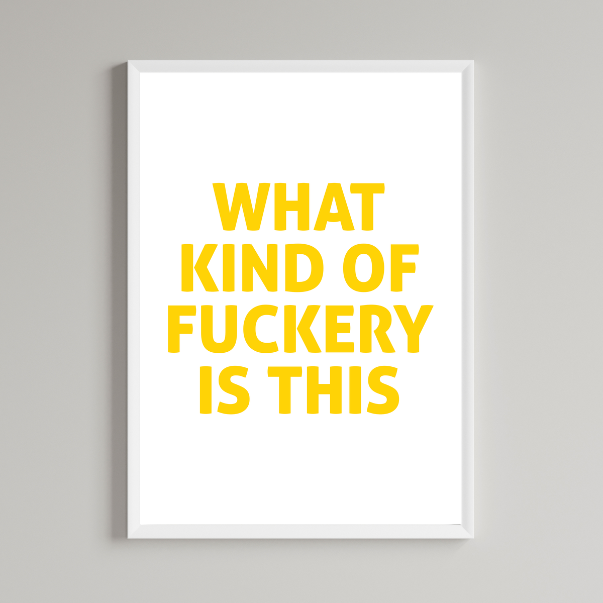 What Kind Of Fuckery Is This Print