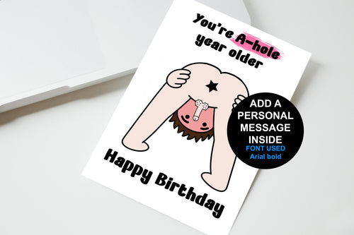 You're A-hole Year Older Birthday Card